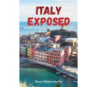 ITALY EXPOSED: Unspoken Food Rules, Roman Secrets & La Bella Figura: The Ultimate Deep Dive into Italian Culture, History, and Bizarre Trivia Facts (Culture Exposed)