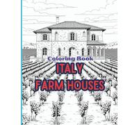 ITALY FARM HOUSES: Cozy Italian Farmhouses relaxing coloring book. 50 Illustrations. Unwind and explore the beauty of these unique houses.