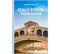 Italy Food Tour Guide: Rome, Florence, Venice, Naples & Bologna. Markets, Regional Dishes & Self-Guided Culinary Walks (Local Bites Travel Guides)