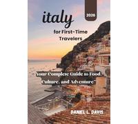 ITALY FOR FIRST-TIME TRAVELERS: Your Complete Guide to Food, Culture, and Adventure”
