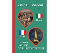 Italy & France Travel Handbook: A No-Fluff Guide to 78 Cities & Places Across Italy and France | 5.06" x 7.81", 105 Page (Europe travel handbook)