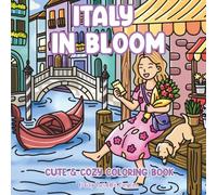 Italy in Bloom - Cute & Cozy Coloring Book: Relax & Unwind with Bold & Easy Italian Travel Scenes, Charming Pets & Pretty Patterns - Perfect for ... Stress & Anxiety (Love Yourself First)