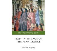 Italy in the Age of the Renaissance: 1300-1550 (Short Oxford History of Italy)