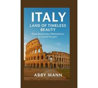 Italy: Land of Timeless Beauty: From Renaissance Masterpieces to Coastal Escapes