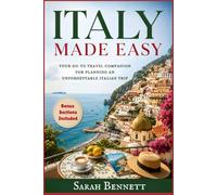 ITALY MADE EASY: Your Go-To Travel Companion for Planning an Unforgettable Italian Trip