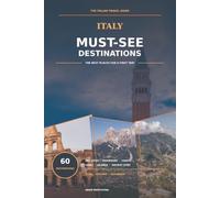 Italy must see destinations: A Practical Illustrated Guide to 60 Essential Places, Regional Routes and First-Trip Planning