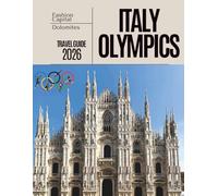 ITALY OLYMPICS TRAVEL GUIDE 2026: An Insider’s Journey Through Milano-Cortina Olympics 2026, From Iconic Arenas to Alpine Escapes.
