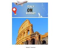ITALY ON A BUDGET: A Smart Travel Guide to Affordable Cities, Transport, and Dining