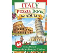 Italy Puzzle Book for Adults: 60 Relaxing Puzzles Featuring Italian Food, History, Culture & Travel - Includes Crosswords, Word Searches & Sudoku with Solutions
