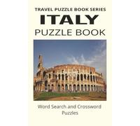 ITALY PUZZLE BOOK: Word Search and Crossword Puzzle Book With Easy To Read Print About Italy, Cities Food and more. 6 by 9 inches, 120 Pages, 50 Plus ... Holidays And More (TRAVEL PUZZLE BOOK SERIES)