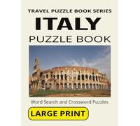 ITALY PUZZLE BOOK: Word Search and Crossword Puzzles With Large Print for Seniors and Adults About Italy, Culture, Cities and more. 8 1/2 by 11 ... Holidays And More (TRAVEL PUZZLE BOOK SERIES)