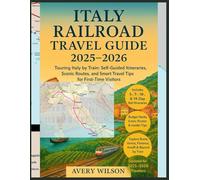 ITALY RAILROAD TRAVEL GUIDE 2025-2026: Self-Guided Itineraries, Train Travel Tips, Maps, Budget Advice, and Insider Experiences for First-Time Visitors to Italy