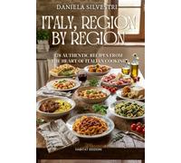Italy, Region by Region: 178 Authentic Italian Recipes from All 20 Regions | Traditional Italian Cookbook | A Complete Culinary Journey Through Italy's Heritage