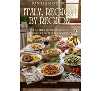 Italy, Region by Region: 178 Authentic Italian Recipes from All 20 Regions | Traditional Italian Cookbook | A Complete Culinary Journey Through Italy's Heritage
