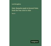 Italy: Remarks made in Several Visits from the Year 1816 to 1854: Vol. II