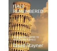 ITALY REMEMBERED: FROM ANCIENT EMPIRE TO MODERN MASTERPIECE (Bucket List of Special Places to Remember)