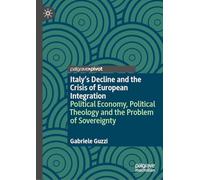 Italy’s Decline and the Crisis of European Integration: Political Economy, Political Theology, and the Problem of Sovereignty