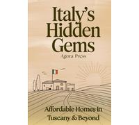 Italy’s Hidden Gems: Affordable Homes in Tuscany & Beyond: Discovering Real Estate Opportunities in Italy’s Most Beautiful Underrated Regions