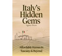 Italy’s Hidden Gems: Affordable Homes in Tuscany & Beyond: Discovering Real Estate Opportunities in Italy’s Most Beautiful Underrated Regions