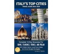 Italy’s Top Cities Travel Guide 2025-2026: Complete 14-Day Itineraries for Rome, Florence, Venice, and Milan with Hidden Gems, Local Food, Maps and Smart Budget Strategies (Full Color)