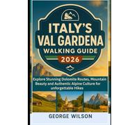 Italy’s Val Gardena Walking Guide 2026: Explore Stunning Dolomite Routes, Mountain Beauty and Authentic Alpine Culture for unforgettable Hikes