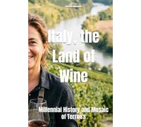 Italy, the Land of Wine: Millennial History and Mosaic of Terroirs (Wines of the World: Italy)