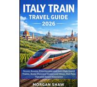 Italy Train Travel Guide 2026: Scenic Routes, High Speed Trains, Rome Florence Venice & Milan, Rail Pass Tips and Smart Itineraries