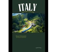 Italy Train Vacation Guide 2026: Plan the Perfect Italian Getaway Using Modern and Historic Railways: 46 (Train Travel Guide)
