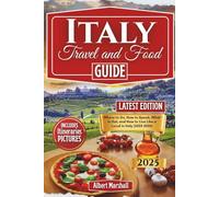 Italy Travel and Food Guide: Where to Go, How to Speak, What to Eat, and How to Live Like a Local in Italy (2025-2026)