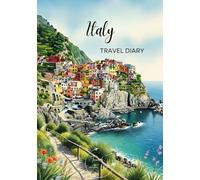 Italy Travel Diary: Travel Journal Cinque Terre - Plan Your Italy Vacation. Notebook to Preserve Unforgettable Travel Memories and Highlights! Perfect ... Travelers and Globetrotters (Italy / Italien)