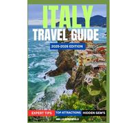 ITALY TRAVEL GUIDE 2025-2026: Discover Italy’s Most Breathtaking Cities, Secret Spots, and Unforgettable Travel Experiences