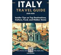 ITALY TRAVEL GUIDE 2025-2026: Insider Tips on Top Destinations, Culture, Food, and Hidden Gems