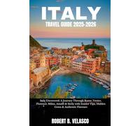ITALY TRAVEL GUIDE 2025-2026: Italy Uncovered: A Journey Through Rome, Venice, Florence, Milan, Amalfi & Sicily with Insider Tips, Hidden Gems & Authentic Flavours