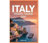 ITALY TRAVEL GUIDE 2025: EXPERIENCE ROME, VENICE, FLORENCE, AND THE AMALFI COAST LIKE A LOCAL, COMPLETE GUIDES, SMART ITINERARIES, AND HIDDEN HIGHLIGHTS AWAIT.