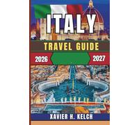 Italy Travel Guide 2026-2027: A Journey Through Italy’s Timeless Beauty, Hidden Treasures, and the Heartbeat of Its People
