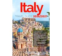 ITALY TRAVEL GUIDE 2026/2027: Discover ITALY from arrival to departure with a well-detailed guide that helps you see more in half the time through ... advice, budget guidance, and top attractions