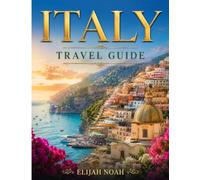 ITALY TRAVEL GUIDE 2026-2027: Discover Rome, Venice, Florence, Tuscany, the Amalfi Coast, Sicily & More - With Local Insights, Hidden Gems, Authentic ... Practical Tips & Unforgettable Experiences