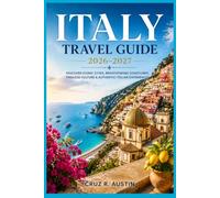 ITALY TRAVEL GUIDE 2026-2027: Explore Rome, Florence, Venice, and the Amalfi Coast with Food, Wine, Art, and Local Tips for First-Time Visitors