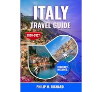 Italy travel guide 2026-2027: Explore Rome, Florence, Venice and the Amalfi Coast with Insider Tips, Local Cuisine, Historic Landmarks, Art, Hidden Villages and Practical Itineraries