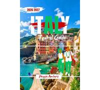 Italy Travel Guide 2026 2027: Explore with Maps, Clear Planning, Smart Routes, Local Tips, Real Costs and Honest advice for First or Return Visit (Modern Practical Travels)