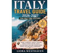 ITALY TRAVEL GUIDE 2026-2027 FOR FIRST TIME VISITORS: ROME, FLORENCE, VENICE, TUSCANY, AMALFI COAST, MILAN, SICILY, ITALIAN FOOD, CULTURE, HIDDEN GEMS, TRAVEL TIPS AND EASY ITINERARIES
