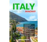 ITALY TRAVEL GUIDE 2026/2027: From Arrival to Departure, a Well-Detailed Guide to Help You Know ITALY in Half the Time with Easy Itineraries, Local ... Budget Advice, and Top Attractions.