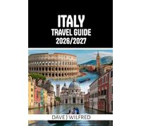 ITALY TRAVEL GUIDE 2026/2027: Insider Tips, Smart Itineraries, Where to Stay, What to See, and Local Secrets for Rome, Venice, Florence, Amalfi Coast, and Sicily