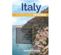 ITALY TRAVEL GUIDE 2026/2027: The Only Guide You’ll Need for an unforgettable Trip: Local Recommendation, Hidden Gems, Insider Tips and Must-See Attractions