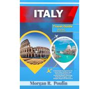 ITALY TRAVEL GUIDE 2026: A Practical Companion for First-Time Visitors and Seasoned Explorers-Featuring Smart Planning, Cultural Insights, and Simple Regional Discovery