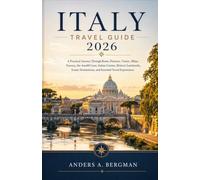 Italy Travel Guide 2026: A Practical Journey Through Rome, Florence, Venice, Milan, Tuscany, the Amalfi Coast, Italian Cuisine, Historic Landmarks, ... and Essential Travel Experiences