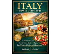 Italy Travel Guide 2026: An Insider’s Guide to Iconic Cities, Hidden Villages, Local Food, and Unforgettable Experiences