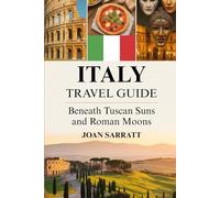 Italy Travel Guide 2026: Beneath Tuscan Suns And Roman Moons