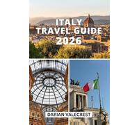 ITALY TRAVEL GUIDE 2026: Discover Italy Like a Local: From Iconic Cities to Secret Treasures