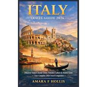 ITALY TRAVEL GUIDE 2026: Discover Italy’s Iconic Cities, Timeless Culture & Hidden Gems - Your Complete 2026 Travel Companion